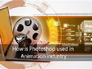 How is Photoshop used in the Animation industry?